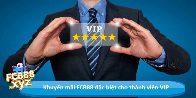 Khuyến mãi FCB88 đặc biệt cho thành viên VIP