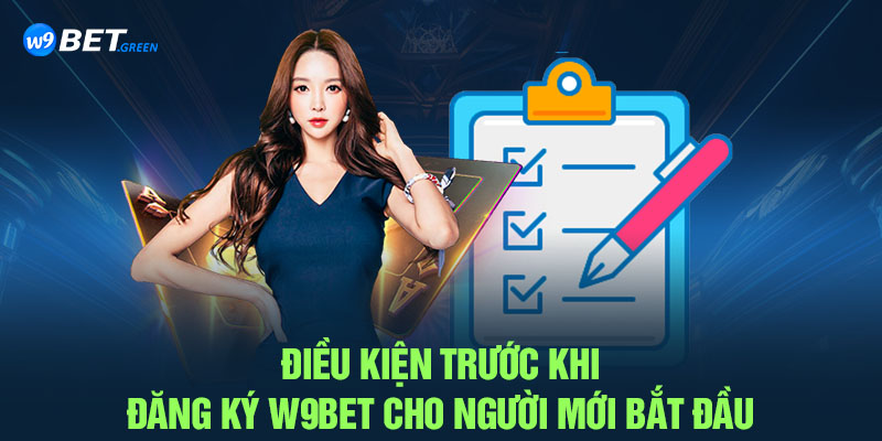 Điều kiện trước khi đăng ký W9BET cho người mới bắt đầu