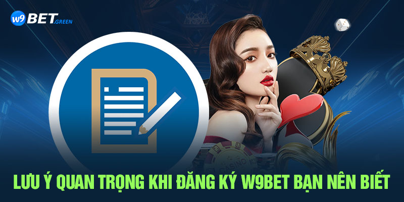 Lưu ý quan trọng khi đăng ký W9BET bạn nên biết