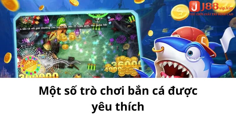 Một số trò chơi bắn cá được yêu thích