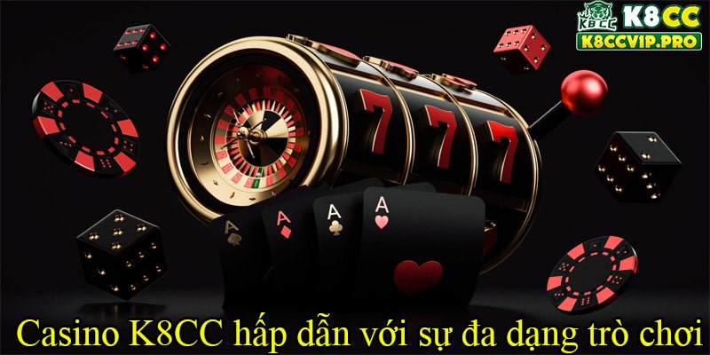 Casino K8CC hấp dẫn với sự đa dạng trò chơi