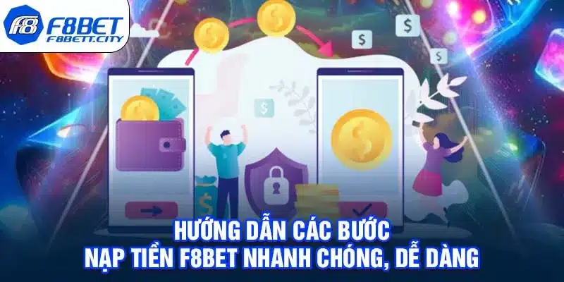 Hướng dẫn các bước nạp tiền F8BET nhanh chóng, dễ dàng